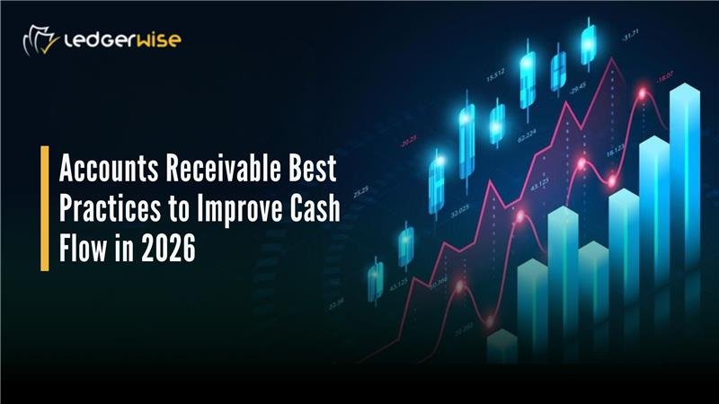 Accounts Receivable Best Practices to improve cash flow in 2026
